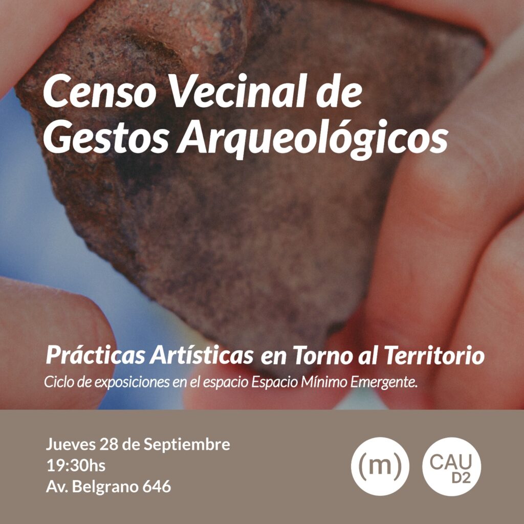 Inauguración muestra: “Censo vecinal de gestos arqueológicos” – Espacio Mínimo Emergente 28/9 -19:30hs