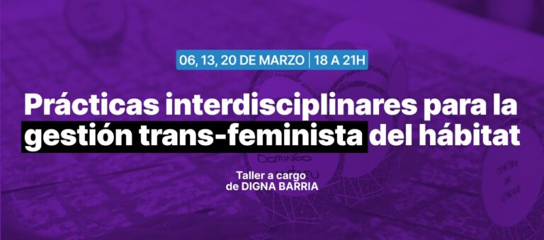 Prácticas interdisciplinares para la gestión trans-feminista del hábitat.