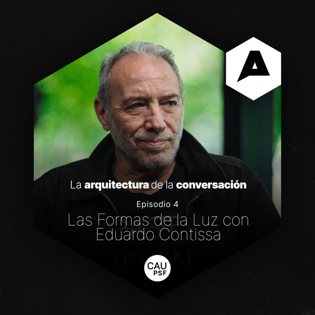 Nuevo episodio de nuestro podcast “La Arquitectura de la Conversación”: Eduardo Contissa y las formas de la luz