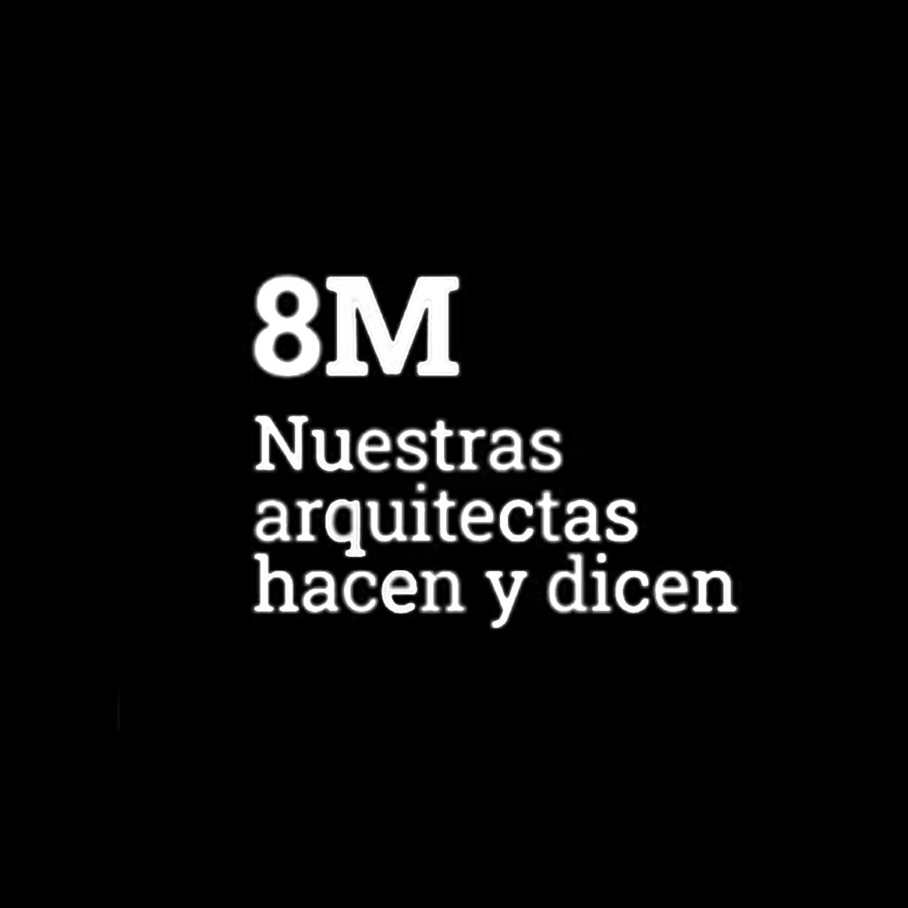 8M Nuestras arquitectas hacen y dicen