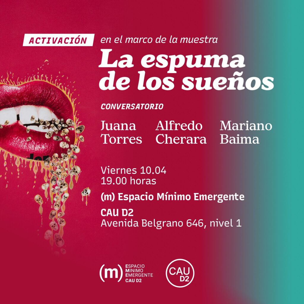 CONVERSATORIO en el marco de la muestra LA ESPUMA DE LOS SUEÑOS de Juana Torres